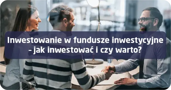 Czy warto inwestować w fundusze inwestycyjne? Poznaj zalety i wady